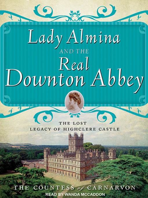 Title details for Lady Almina and the Real Downton Abbey by The Countess of Carnarvon - Wait list